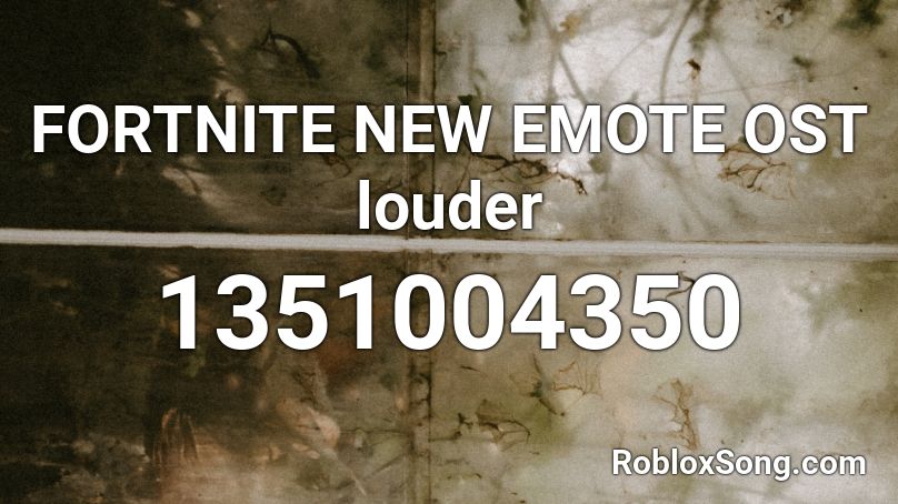 FORTNITE NEW EMOTE OST louder Roblox ID