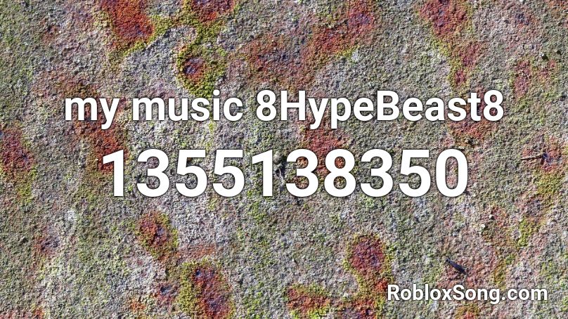 my music 8HypeBeast8 Roblox ID