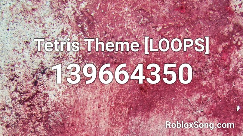 Tetris Theme [LOOPS] Roblox ID