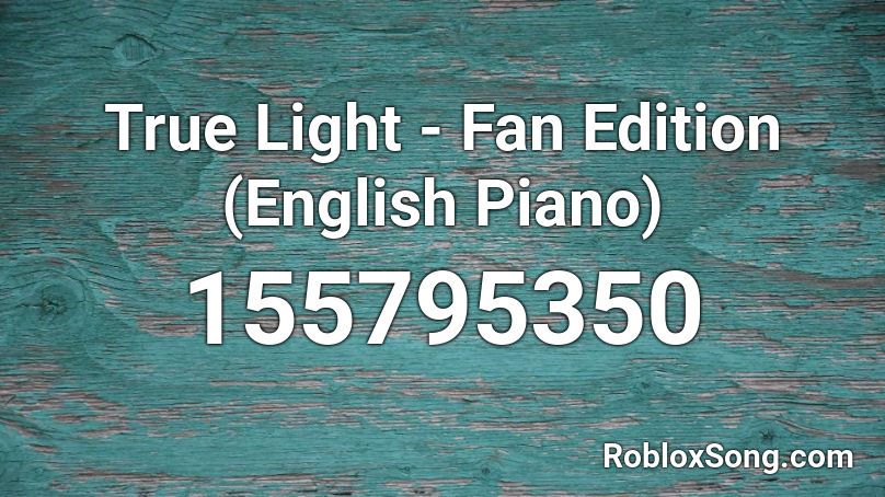 True Light - Fan Edition (English Piano) Roblox ID