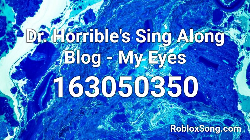 Dr. Horrible's Sing Along Blog - My Eyes Roblox ID