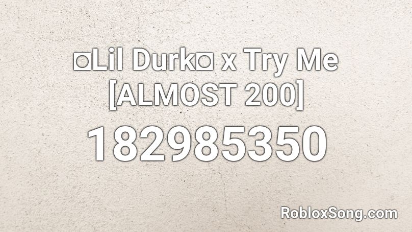 ◘Lil Durk◘ x Try Me [ALMOST 200] Roblox ID