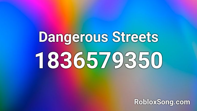 Dangerous Streets Roblox ID