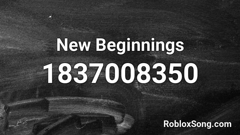 New Beginnings Roblox ID