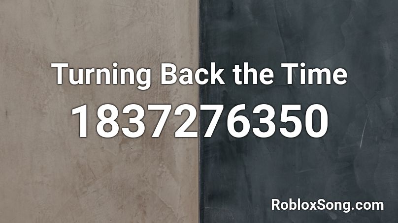 Turning Back the Time Roblox ID