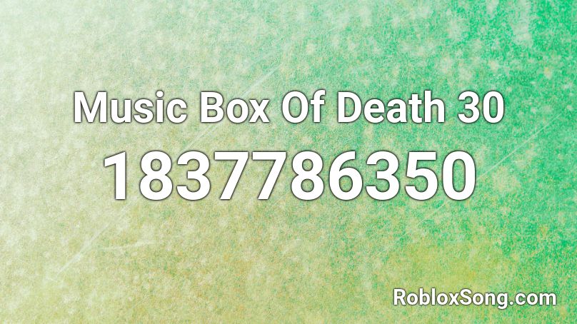 Music Box Of Death 30 Roblox ID