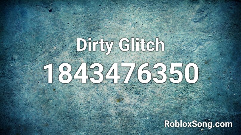 Dirty Glitch Roblox ID