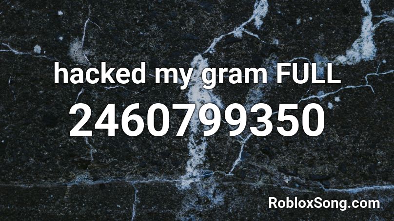  hacked my gram FULL Roblox ID