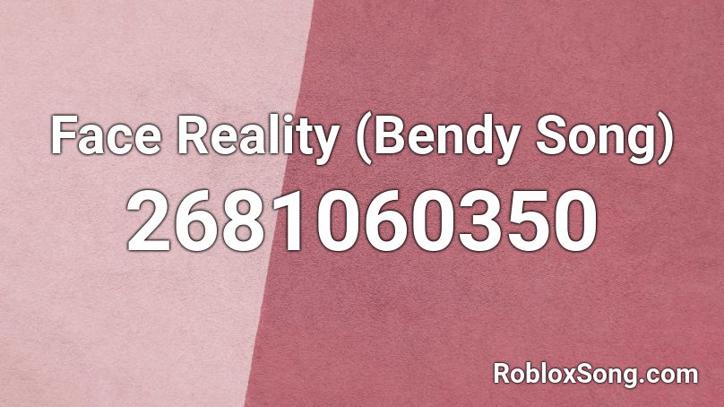 Face Reality (Bendy Song) Roblox ID