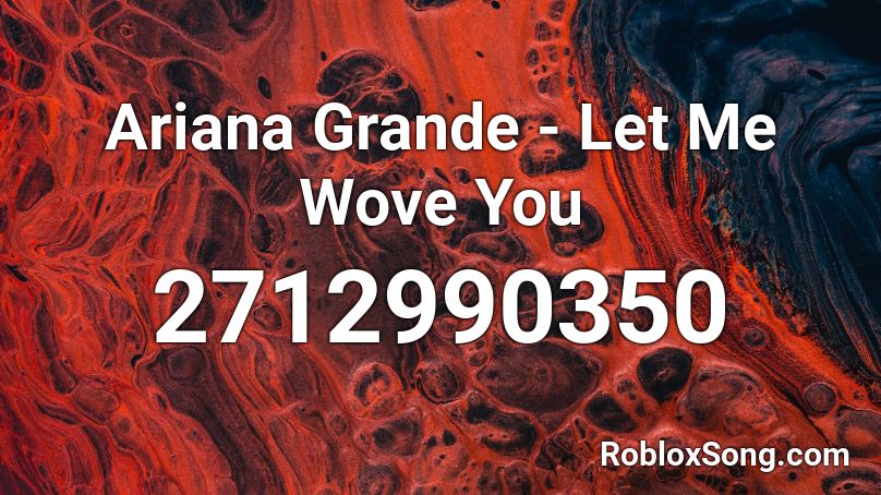 Ariana Grande - Let Me Wxove you Roblox ID