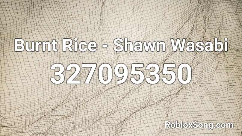 Burnt Rice - Shawn Wasabi Roblox ID