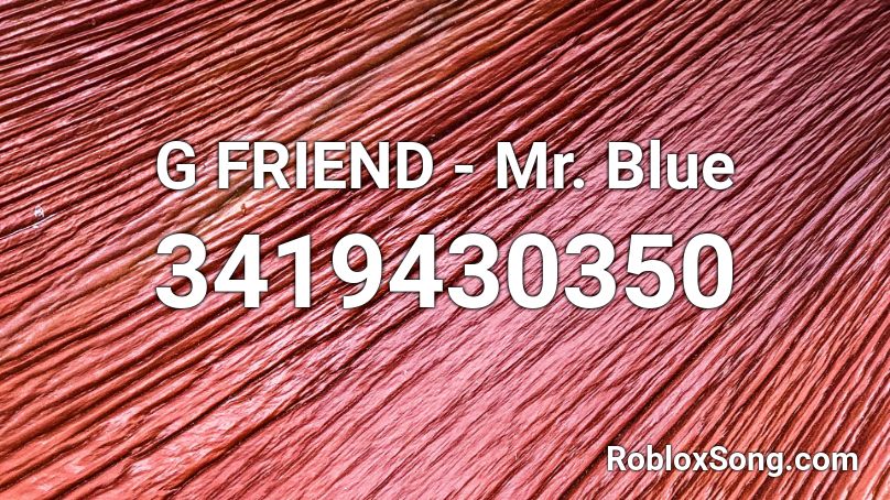 G FRIEND - Mr. Blue  Roblox ID