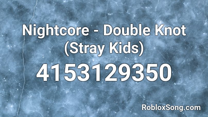Nightcore - Double Knot (Stray Kids) Roblox ID