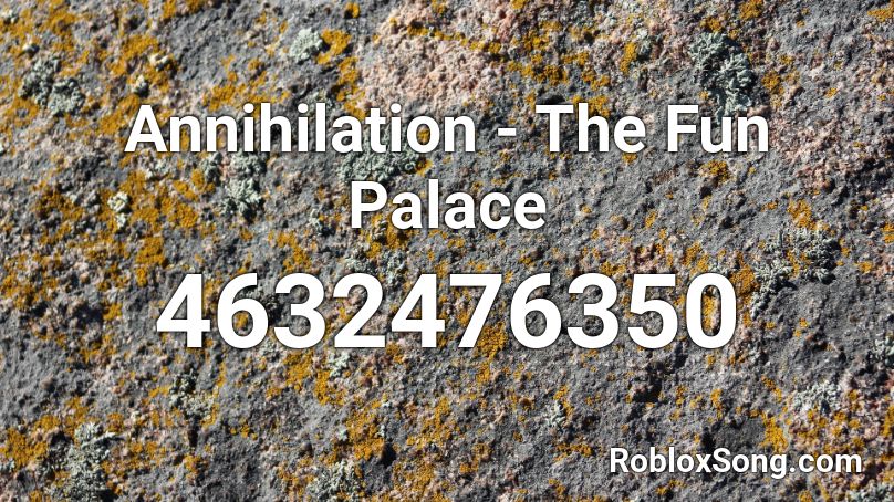 Annihilation - The Fun Palace Roblox ID