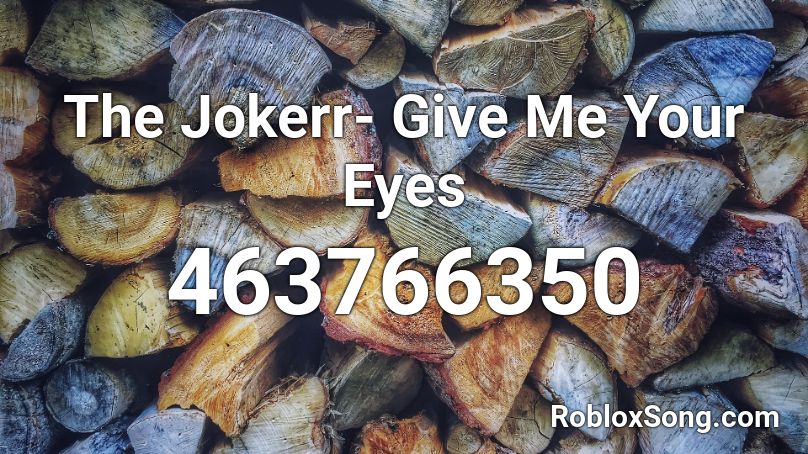 The Jokerr- Give Me Your Eyes Roblox ID