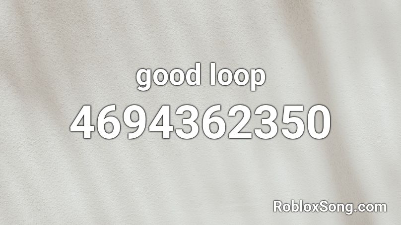 good loop Roblox ID