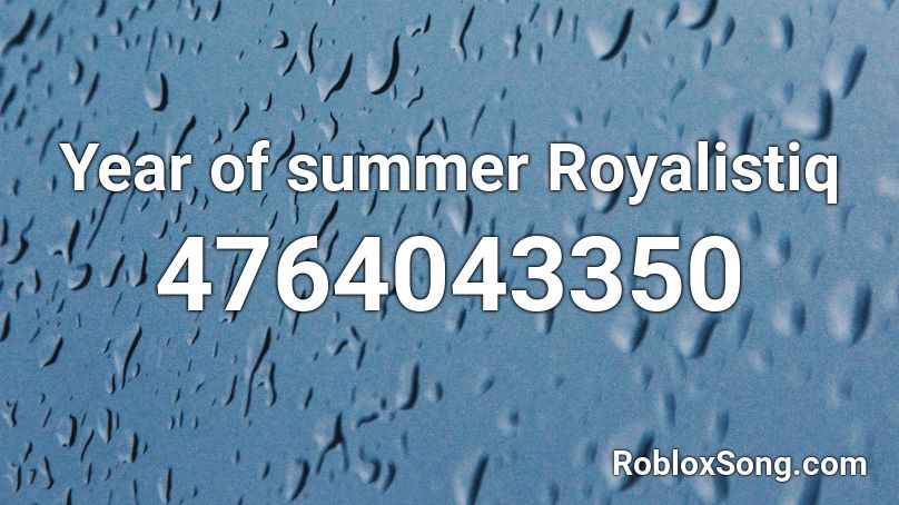 Year of summer Royalistiq Roblox ID