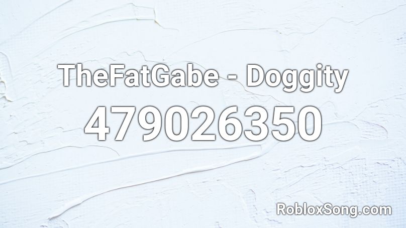 TheFatGabe - Doggity  Roblox ID