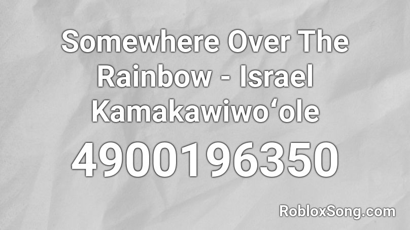 Somewhere Over The Rainbow - Israel Kamakawiwoʻole Roblox ID