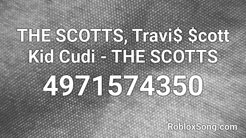 The Scotts Travi Cott Kid Cudi The Scotts Roblox Id Roblox Music Codes - kid kudi roblox id