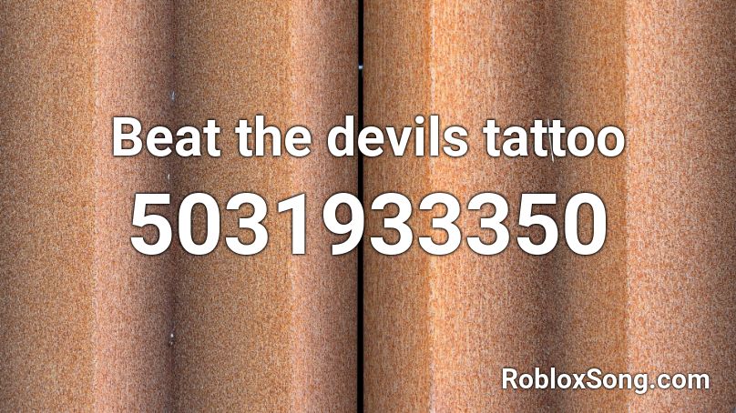 Beat the devils tattoo Roblox ID
