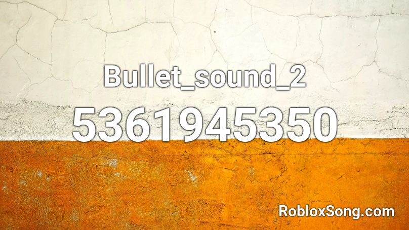 Bullet_sound_2 Roblox ID