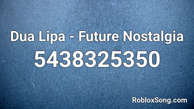 Dua Lipa - Future Nostalgia Roblox ID
