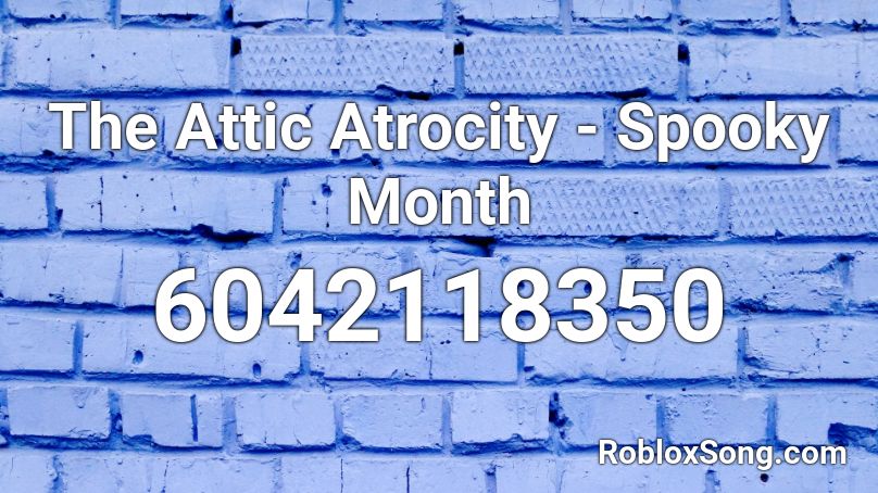 The Attic Atrocity - Spooky Month Unwanted Guests Roblox ID