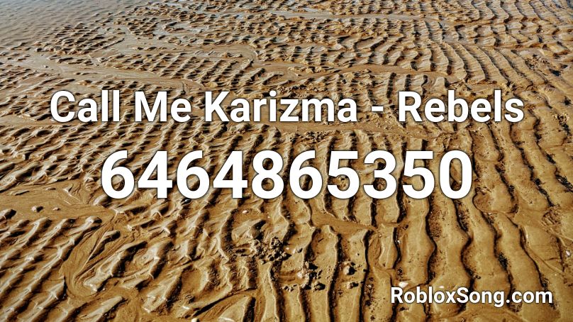 Call Me Karizma Rebels Roblox Id Roblox Music Codes - contact a roblox code