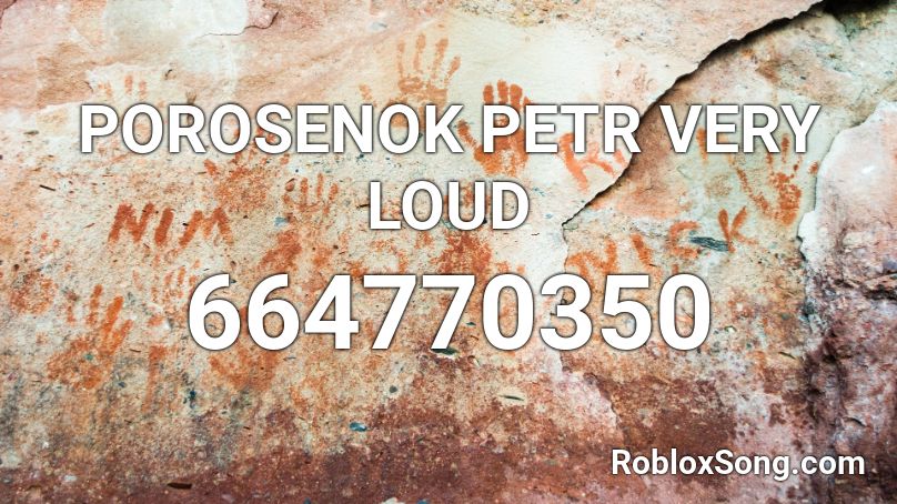 POROSENOK PETR VERY LOUD Roblox ID