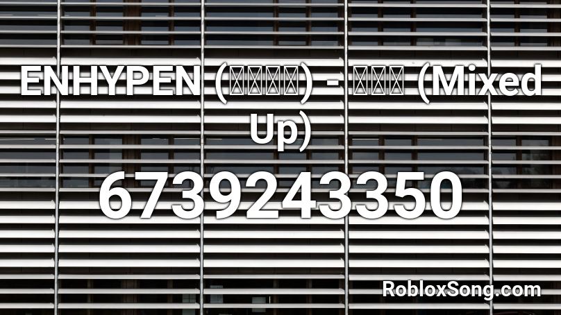 ENHYPEN (엔하이픈) - 별안간 (Mixed Up) Roblox ID