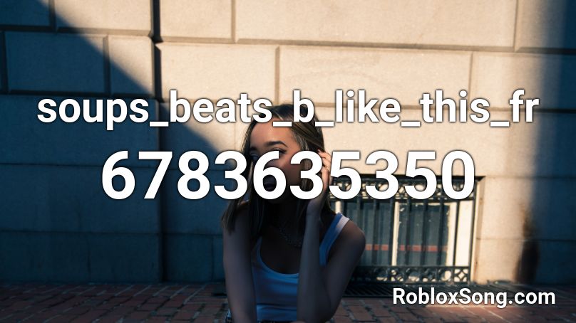 soups_beats_b_like_this_fr Roblox ID