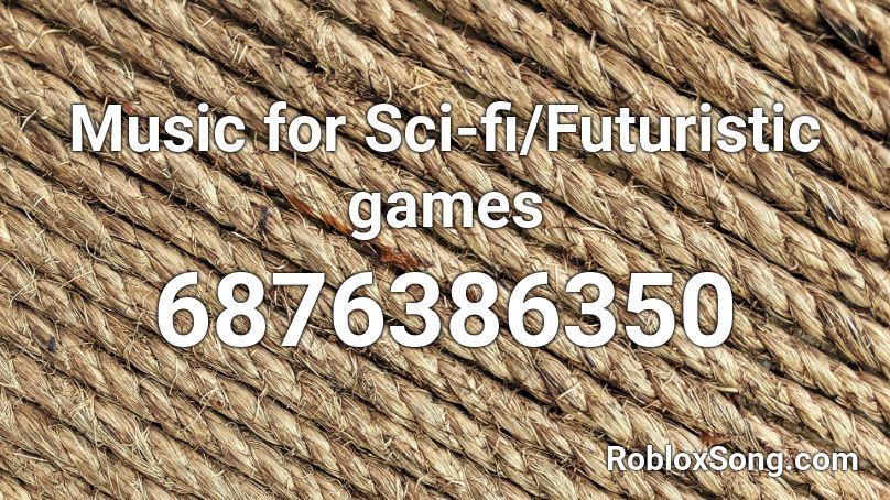 Music for Sci-fi/Futuristic games Roblox ID