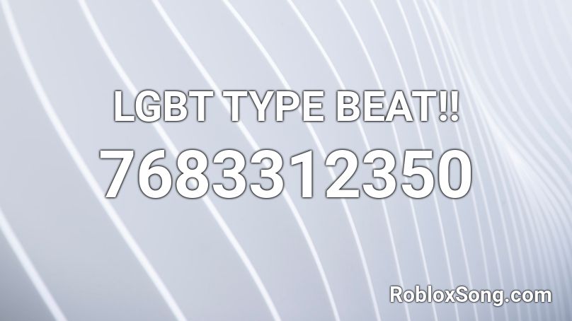 LGBT TYPE BEAT!! Roblox ID