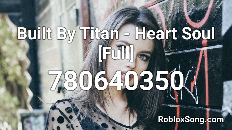 Built By Titan - Heart Soul [Full] Roblox ID