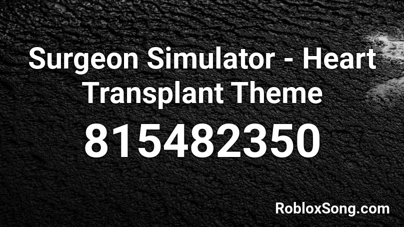 Surgeon Simulator - Heart Transplant Theme Roblox ID