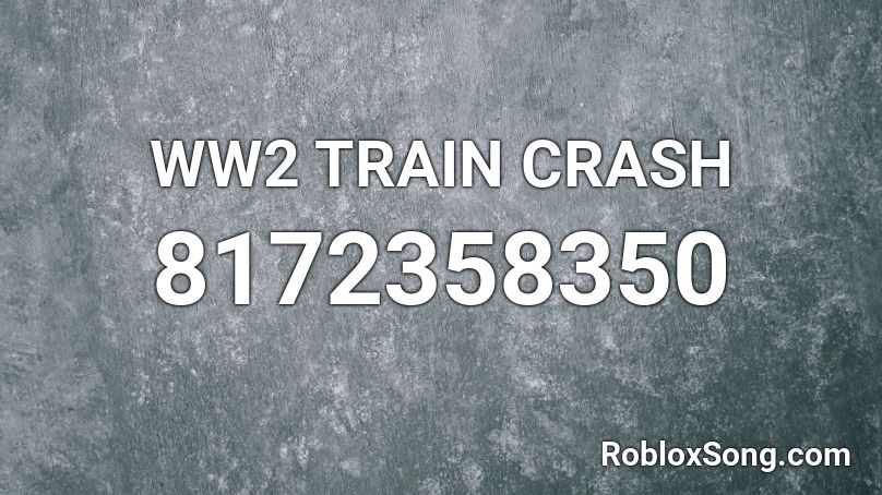 WW2 TRAIN CRASH Roblox ID