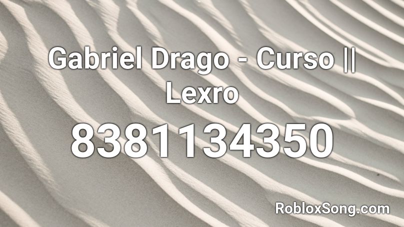 Gabriel Drago - Curso || Lexro Roblox ID