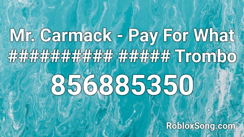 Mr. Carmack - Pay For What ########## ##### Trombo Roblox ID