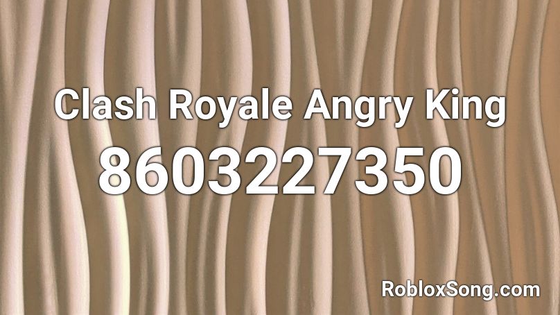 Clash Royale Angry King Roblox ID