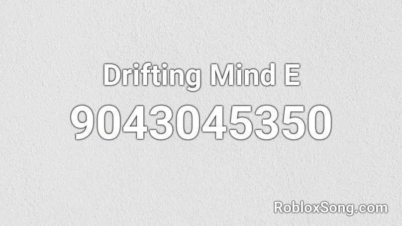 Drifting Mind E Roblox ID