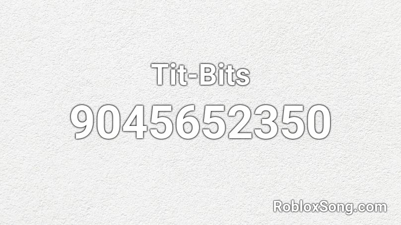 Tit-Bits Roblox ID