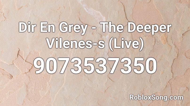 Dir En Grey - The Deeper Vilenes-s (Live) Roblox ID