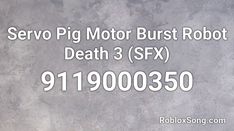 Servo Pig Motor Burst Robot Death 3 (SFX) Roblox ID