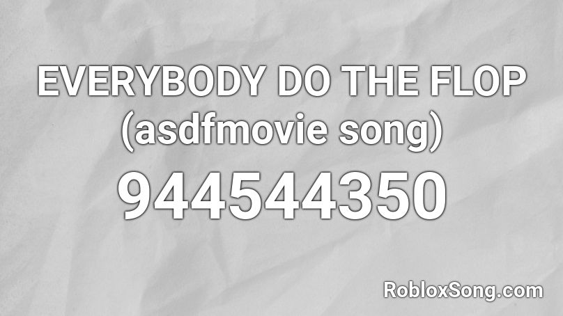 Everybody Do The Flop Asdfmovie Song Roblox Id Roblox Music Codes - everybody do the flop song roblox id