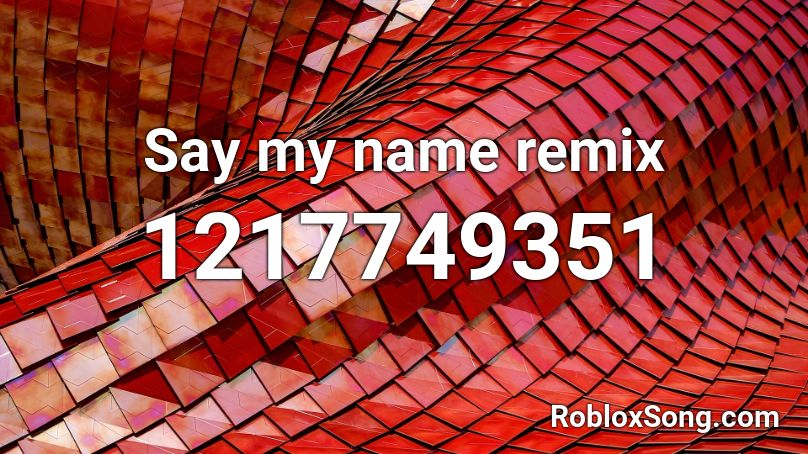 Say my name remix Roblox ID