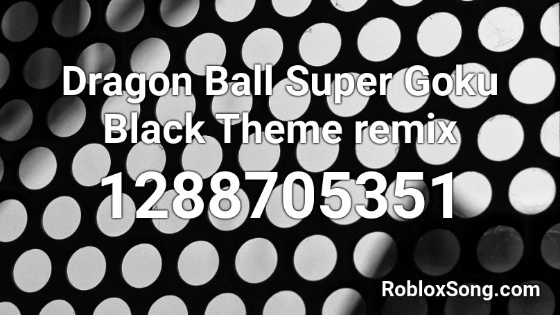 Dragon Ball Super Goku Black Theme Remix Roblox Id Roblox Music Codes - goku dbs roblox