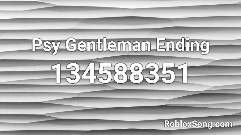 Psy Gentleman Ending Roblox ID