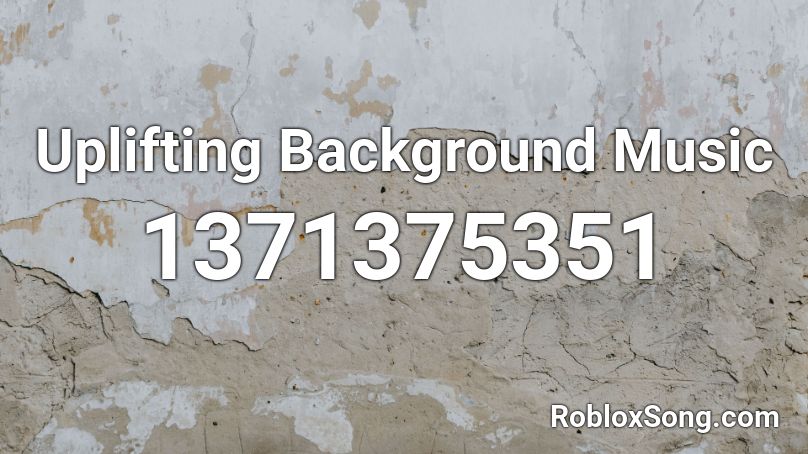 Uplifting Background Music Roblox ID