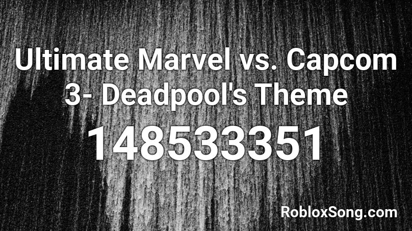 Ultimate Marvel vs. Capcom 3- Deadpool's Theme Roblox ID